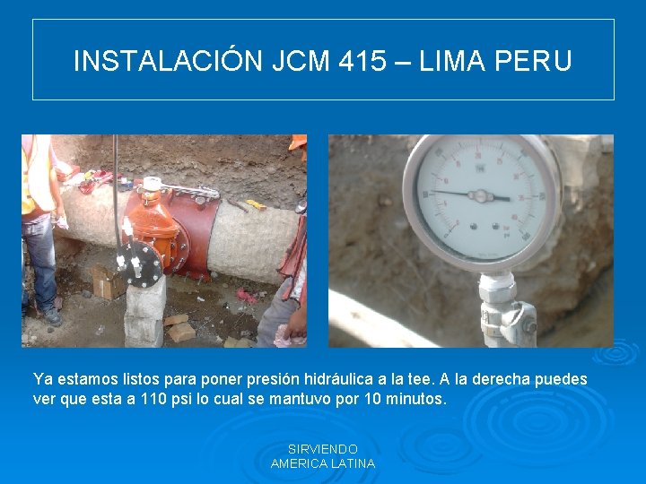 INSTALACIÓN JCM 415 – LIMA PERU Ya estamos listos para poner presión hidráulica a