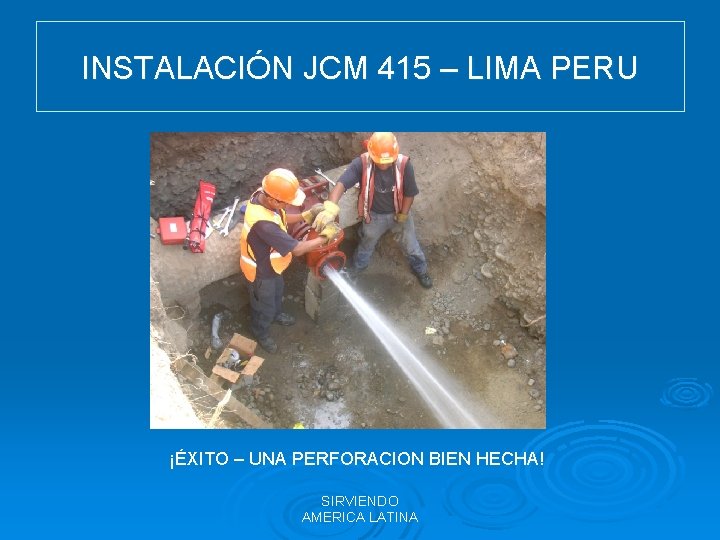 INSTALACIÓN JCM 415 – LIMA PERU ¡ÉXITO – UNA PERFORACION BIEN HECHA! SIRVIENDO AMERICA