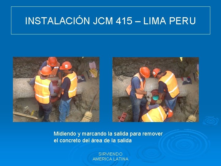 INSTALACIÓN JCM 415 – LIMA PERU Midiendo y marcando la salida para remover el