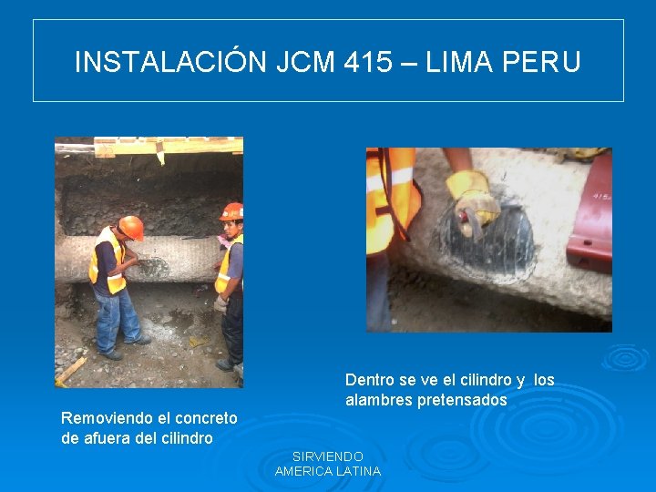 INSTALACIÓN JCM 415 – LIMA PERU Dentro se ve el cilindro y los alambres