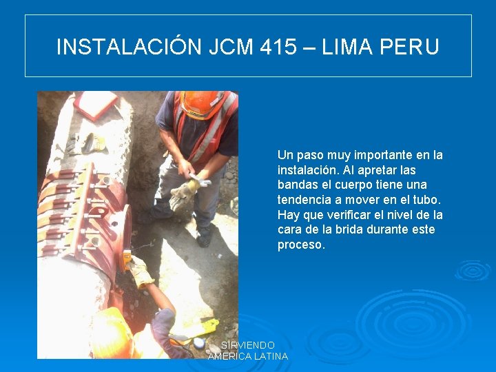 INSTALACIÓN JCM 415 – LIMA PERU Un paso muy importante en la instalación. Al