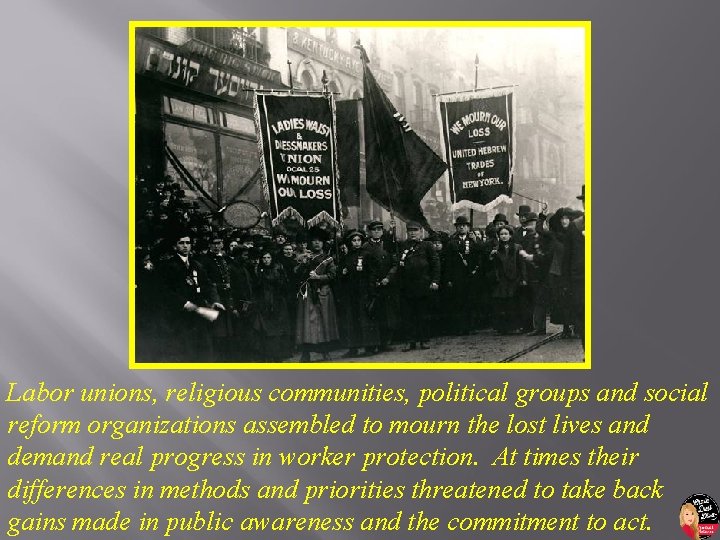 Labor unions, religious communities, political groups and social reform organizations assembled to mourn the