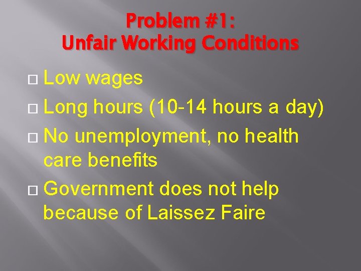 Problem #1: Unfair Working Conditions Low wages Long hours (10 -14 hours a day)
