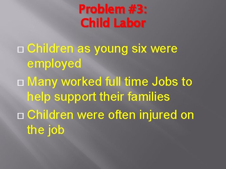Problem #3: Child Labor Children as young six were employed Many worked full time