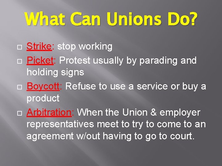 What Can Unions Do? Strike: stop working Picket: Protest usually by parading and holding
