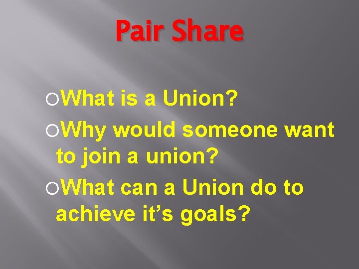 Pair Share What is a Union? Why would someone want to join a union?