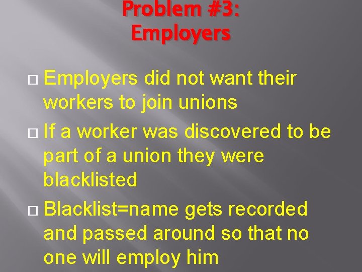 Problem #3: Employers did not want their workers to join unions If a worker