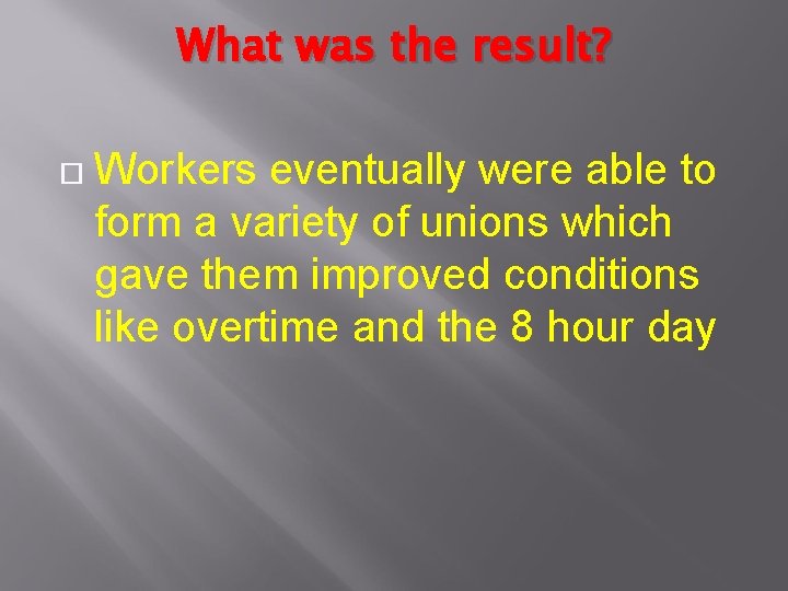 What was the result? Workers eventually were able to form a variety of unions