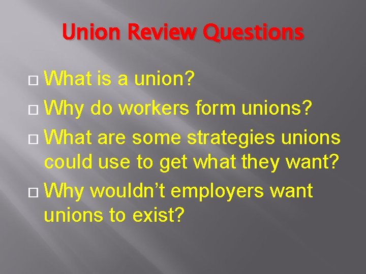 Union Review Questions What is a union? Why do workers form unions? What are