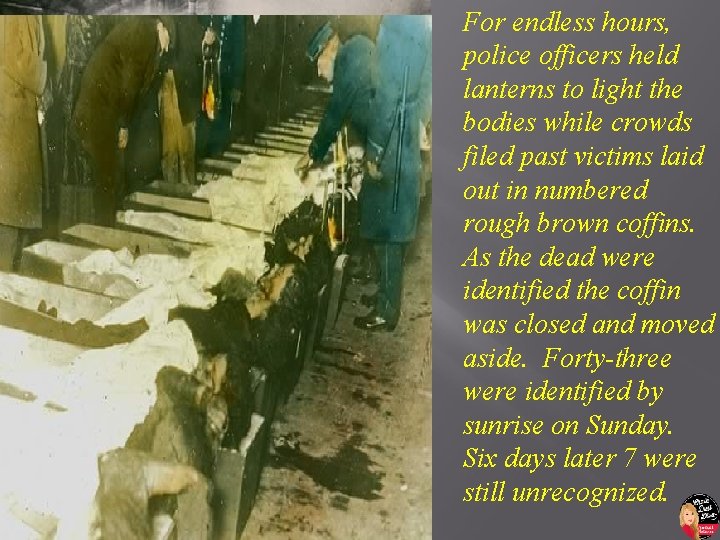 For endless hours, police officers held lanterns to light the bodies while crowds filed