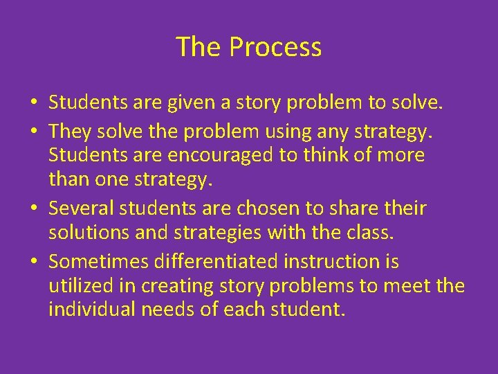 The Process • Students are given a story problem to solve. • They solve