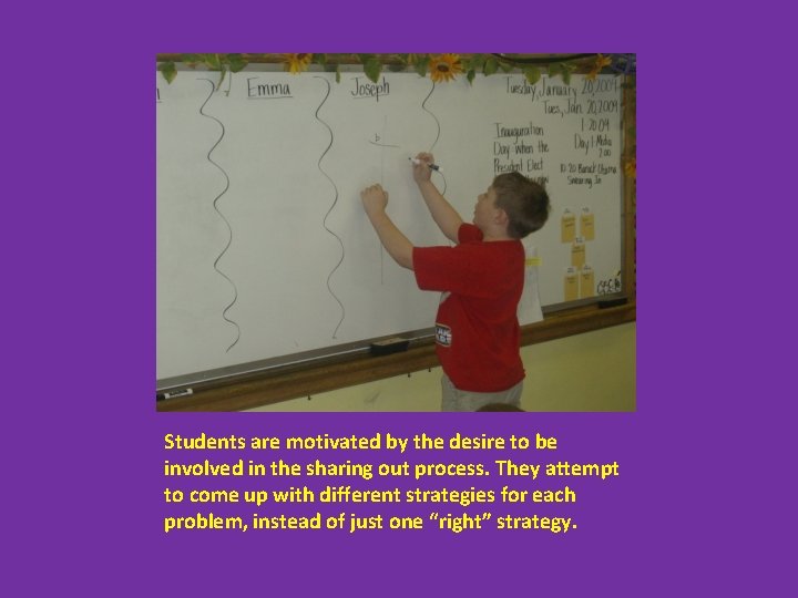 Students are motivated by the desire to be involved in the sharing out process.