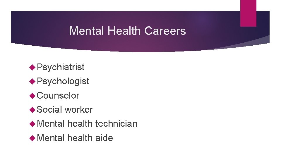 Mental Health Careers Psychiatrist Psychologist Counselor Social worker Mental health technician Mental health aide