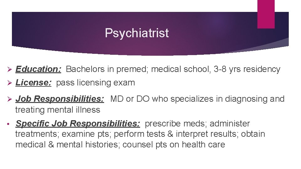 Psychiatrist Ø Education: Bachelors in premed; medical school, 3 -8 yrs residency Ø License:
