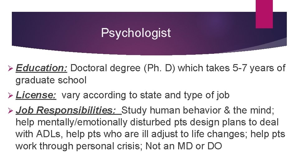 Psychologist Ø Education: Doctoral degree (Ph. D) which takes 5 -7 years of graduate