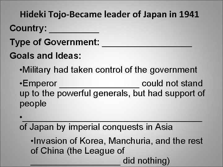 Hideki Tojo-Became leader of Japan in 1941 Country: _____ Type of Government: _________ Goals