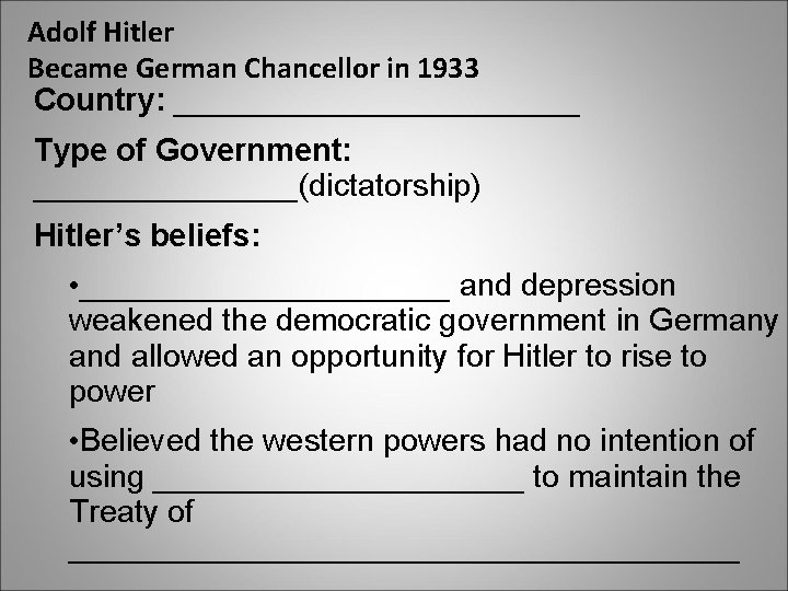 Adolf Hitler Became German Chancellor in 1933 Country: ____________ Type of Government: ________(dictatorship) Hitler’s