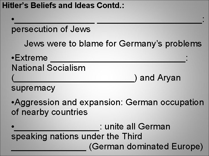Hitler’s Beliefs and Ideas Contd. : • _____________________: persecution of Jews were to blame