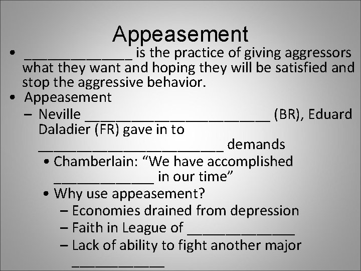 Appeasement • _______ is the practice of giving aggressors what they want and hoping