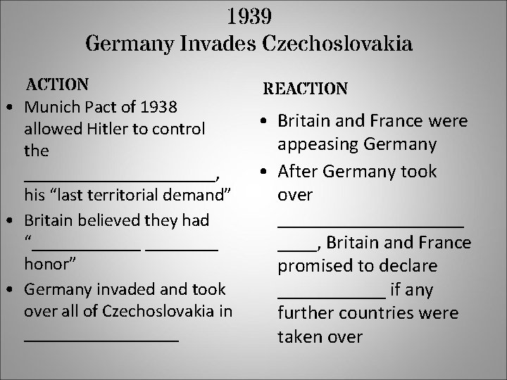 1939 Germany Invades Czechoslovakia ACTION • Munich Pact of 1938 allowed Hitler to control