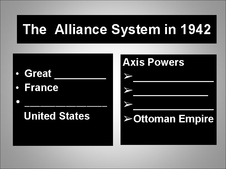 The Alliance System in 1942 Allied Powers • Great _____ • France • ________