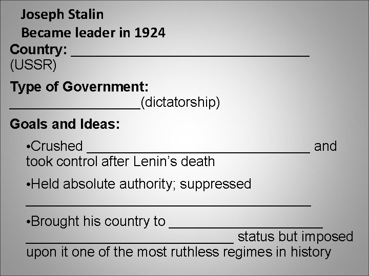 Joseph Stalin Became leader in 1924 Country: ________________ (USSR) Type of Government: _________(dictatorship) Goals