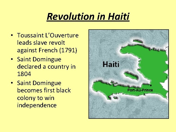 Revolution in Haiti • Toussaint L’Ouverture leads slave revolt against French (1791) • Saint