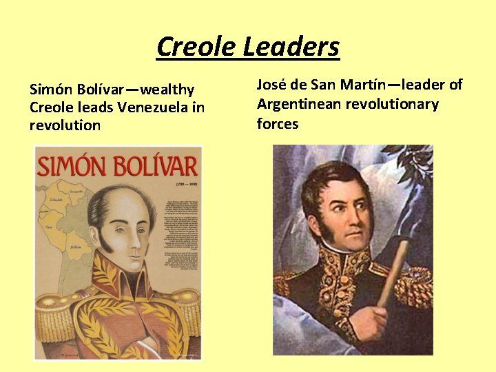 Creole Leaders Simón Bolívar—wealthy Creole leads Venezuela in revolution José de San Martín—leader of
