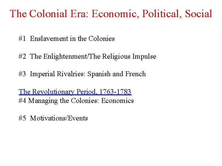 The Colonial Era: Economic, Political, Social #1 Enslavement in the Colonies #2 The Enlightenment/The