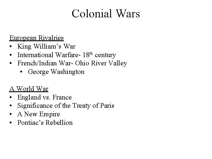 Colonial Wars European Rivalries • King William’s War • International Warfare- 18 th century