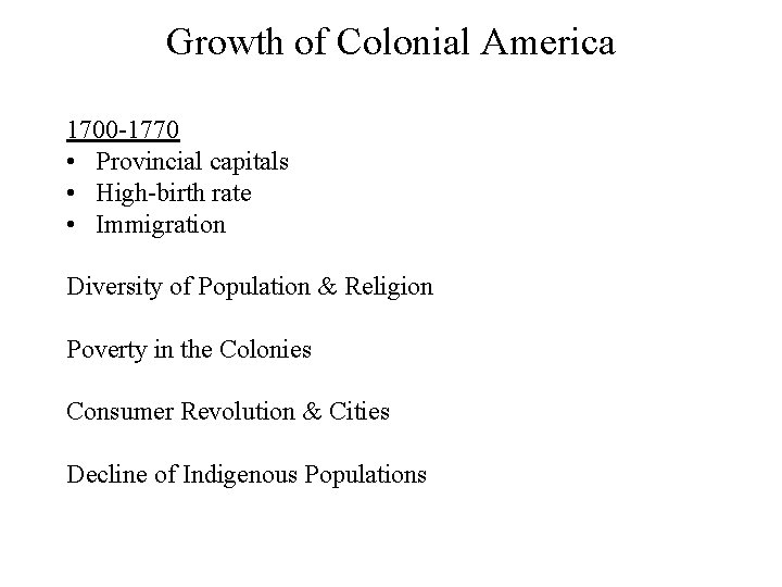 Growth of Colonial America 1700 -1770 • Provincial capitals • High-birth rate • Immigration