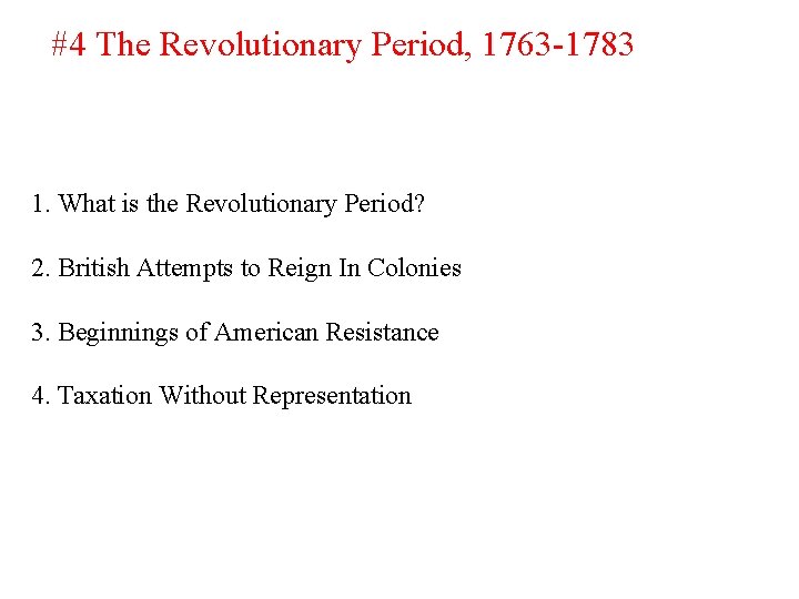 #4 The Revolutionary Period, 1763 -1783 1. What is the Revolutionary Period? 2. British