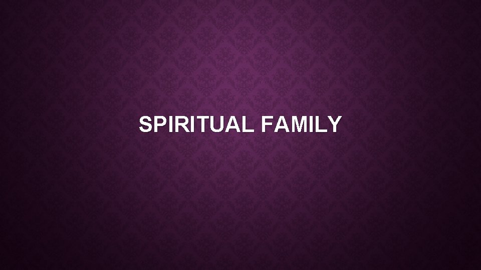 SPIRITUAL FAMILY 