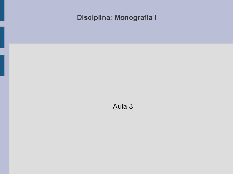 Disciplina: Monografia I Aula 3 