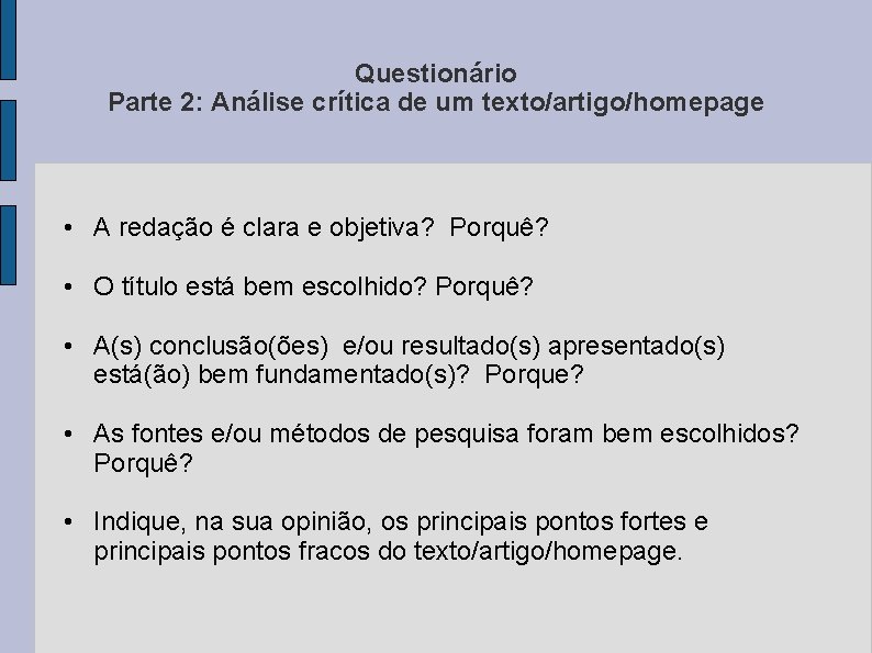 Questionário Parte 2: Análise crítica de um texto/artigo/homepage • A redação é clara e