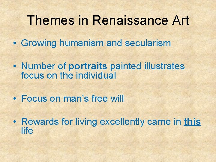 Themes in Renaissance Art • Growing humanism and secularism • Number of portraits painted