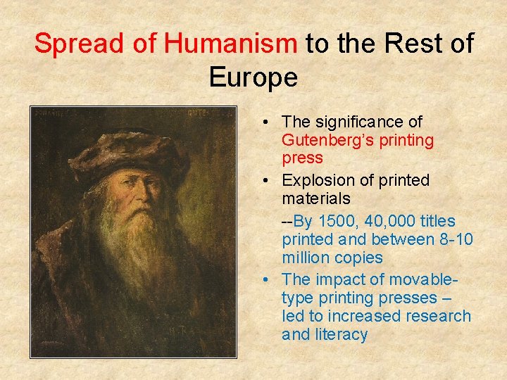 Spread of Humanism to the Rest of Europe • The significance of Gutenberg’s printing