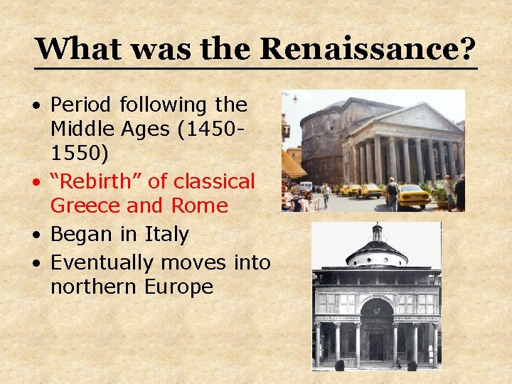What was the Renaissance? • Period following the Middle Ages (14501550) • “Rebirth” of