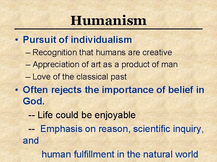 Humanism • Pursuit of individualism – Recognition that humans are creative – Appreciation of