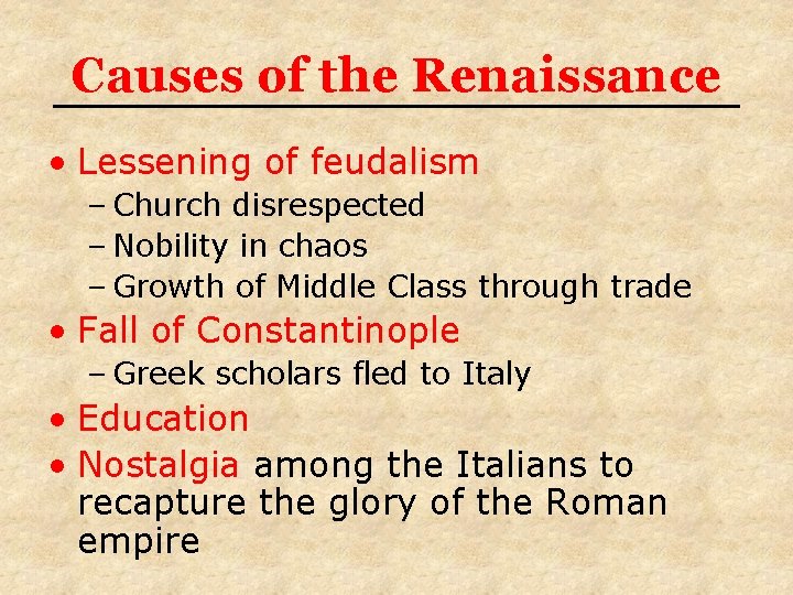 Causes of the Renaissance • Lessening of feudalism – Church disrespected – Nobility in