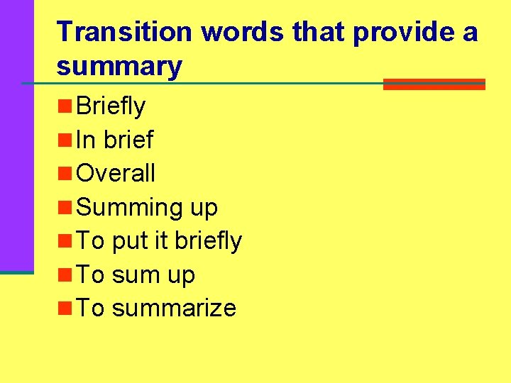 Transition words that provide a summary n Briefly n In brief n Overall n