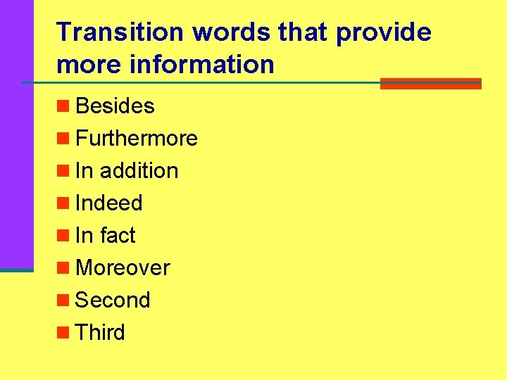 Transition words that provide more information n Besides n Furthermore n In addition n