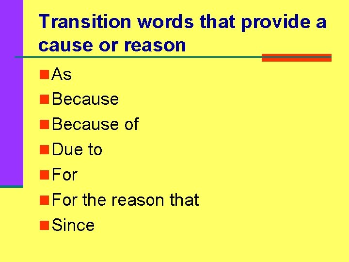 Transition words that provide a cause or reason n As n Because of n