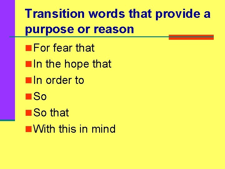 Transition words that provide a purpose or reason n For fear that n In
