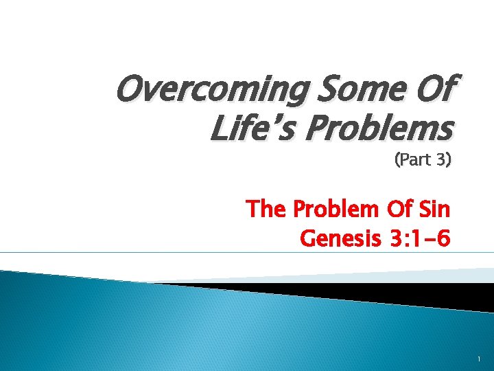 Overcoming Some Of Life’s Problems (Part 3) The Problem Of Sin Genesis 3: 1