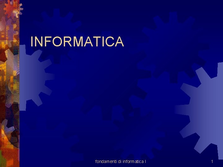 INFORMATICA fondamenti di informatica I 1 