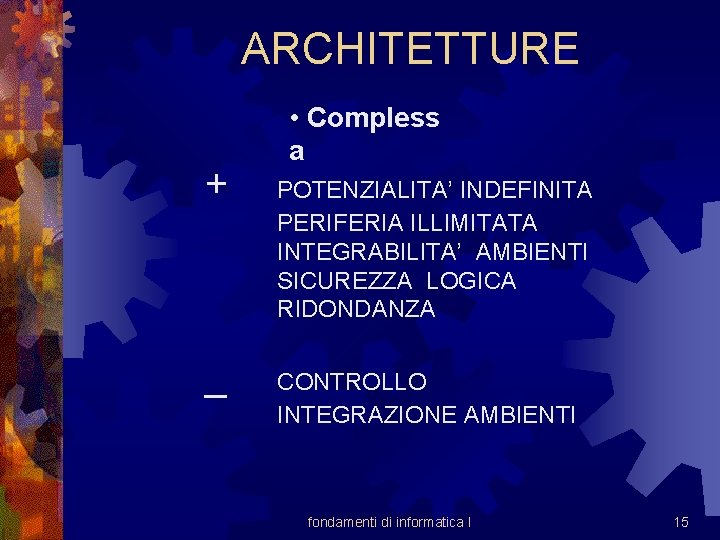 ARCHITETTURE + _ • Compless a POTENZIALITA’ INDEFINITA PERIFERIA ILLIMITATA INTEGRABILITA’ AMBIENTI SICUREZZA LOGICA