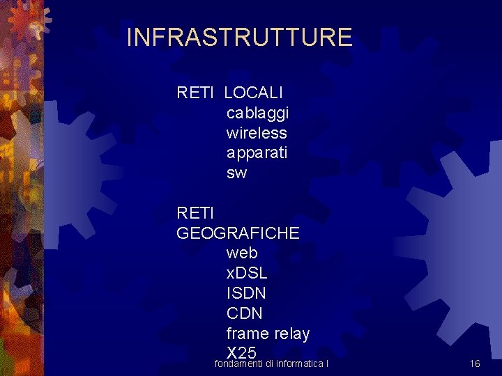 INFRASTRUTTURE RETI LOCALI cablaggi wireless apparati sw RETI GEOGRAFICHE web x. DSL ISDN CDN