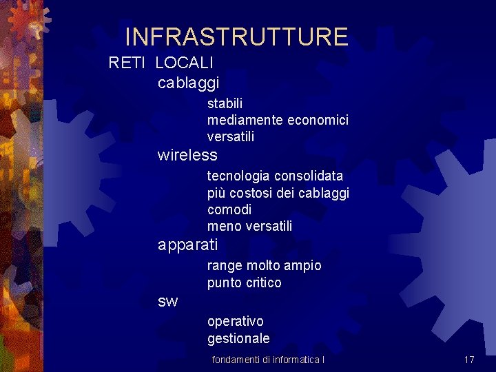 INFRASTRUTTURE RETI LOCALI cablaggi stabili mediamente economici versatili wireless tecnologia consolidata più costosi dei