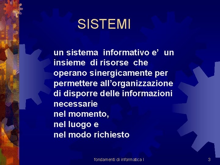 SISTEMI un sistema informativo e’ un insieme di risorse che operano sinergicamente permettere all’organizzazione